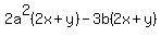 2a%5E2%282x%2By%29-3b%282x%2By%29