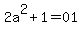 2a%5E2%2B1=01