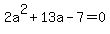 2a%5E2%2B13a-7=0