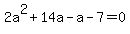 2a%5E2%2B14a-a-7=0