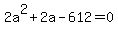 2a%5E2%2B2a-612=0
