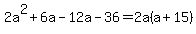 2a%5E2%2B6a-12a-36+=+2a%28a%2B15%29