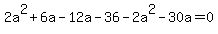 2a%5E2%2B6a-12a-36+-+2a%5E2-30a+=+0