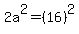 2a%5E2=%2816%29%5E2