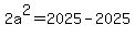 2a%5E2=2025-2025