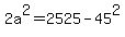 2a%5E2=2525-45%5E2