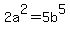2a%5E2=5b%5E5%0D%0A%0D%0A%7B%7B%7Ba%5E2+=+expr%285%2F2%29b%5E5
