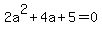 2a%5E2+%2B+4a+%2B+5+=+0
