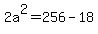 2a%5E2+=+256+-+18