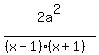 2a%5E2++%2F+%28%28x-1%29%2A%28x%2B1%29%29+