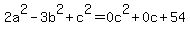 2a%5E2+-+3b%5E2+%2B+c%5E2+=+0c%5E2%2B0c%2B54