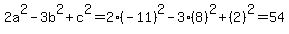 2a%5E2+-+3b%5E2+%2B+c%5E2+=+2%28-11%29%5E2+-+3%288%29%5E2+%2B+%282%29%5E2+=+54