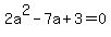 2a%5E2+-+7a+%2B+3+=+0