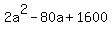 2a%5E2+-+80a+%2B+1600