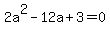2a%5E2-12a%2B3=0