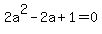 2a%5E2-2a%2B1=0