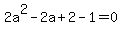 2a%5E2-2a%2B2-1=0