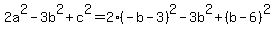 2a%5E2-3b%5E2%2Bc%5E2+=+2%28-b-3%29%5E2-3b%5E2%2B%28b-6%29%5E2
