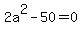 2a%5E2-50+=+0