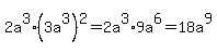 2a%5E3%2A%283a%5E3%29%5E2+=+2a%5E3%2A9a%5E6+=+18a%5E9