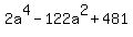 2a%5E4+-+122a%5E2+%2B+481