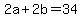 2a+%2B+2b+=+34