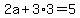 2a+%2B+3%2A3+=+5
