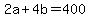 2a+%2B+4b+=+400