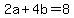 2a+%2B+4b+=+8