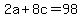 2a+%2B+8c+=+98