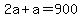 2a+%2B+a+=+900
