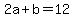 2a+%2B+b+=+12