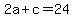 2a+%2B+c+=+24