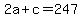 2a+%2B+c+=+247