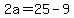 2a+=+25+-9