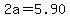 2a+=+5.90