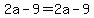 2a+-+9+=+2a+-9