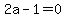 2a-1=0