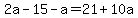 2a-15-a=21%2B10a