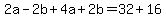 2a-2b%2B4a%2B2b=32%2B16