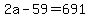 2a-59=691