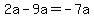 2a-9a=-7a