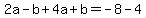 2a-b%2B4a%2Bb=-8-4