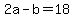 2a-b=18