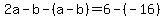 2a-b-%28a-b%29=6-%28-16%29