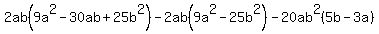 2ab%289a%5E2+-30ab+%2B+25b%5E2%29-2ab%289a%5E2+-+25b%5E2%29-20ab%5E2%285b-3a%29+