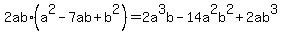 2ab%2A%28a%5E2-7ab%2Bb%5E2%29=+2a%5E3b+-14a%5E2b%5E2%2B2ab%5E3