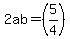 2ab=%285%2F4%29