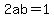 2ab=1