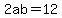 2ab=12